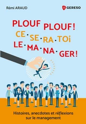 Plouf plouf ! Ce sera toi le manager ! - Rémi ARAUD - Gereso