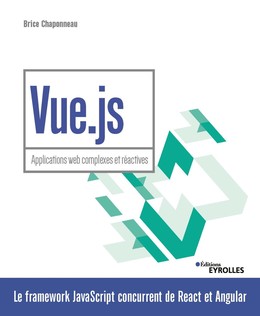 Vue.js - Applications web complexes et réactives - Brice Chaponneau - Editions Eyrolles