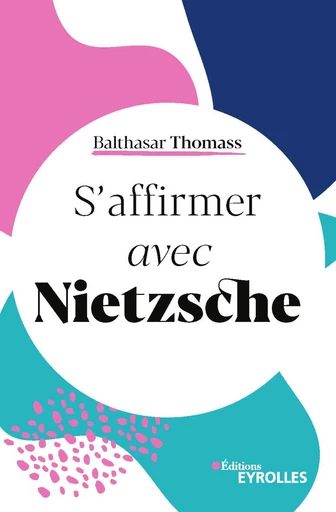 S'affirmer avec Nietzsche - Balthasar Thomass - Editions Eyrolles