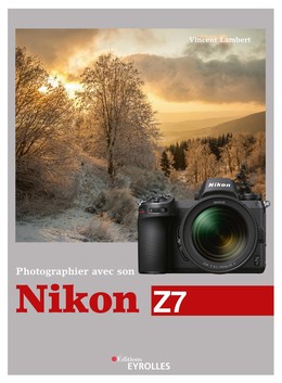 Photographier avec son Nikon Z7 - Vincent Lambert - Editions Eyrolles