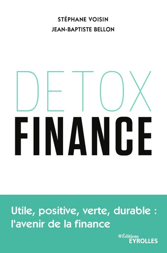 Detox finance - Stéphane Voisin, Jean-Baptiste Bellon - Editions Eyrolles