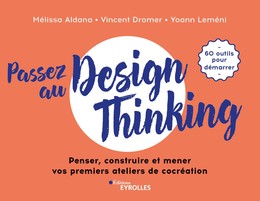 Passez au design thinking - Yoann Lemeni, Vincent Dromer, Melissa Aldana - Editions Eyrolles