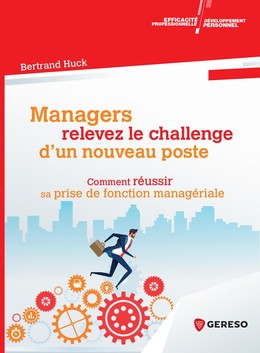 Managers, relevez le challenge d'un nouveau poste ! - Bertrand HUCK - Gereso