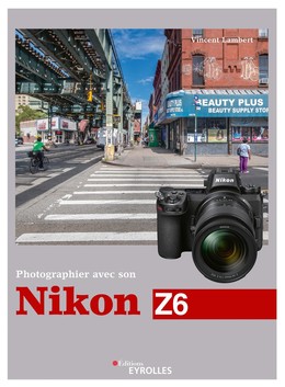 Photographier avec son Nikon Z6 - Vincent Lambert - Editions Eyrolles