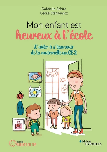 Mon enfant est heureux à l'école - Cécile Stanilewicz, Gabrielle Sebire - Eyrolles