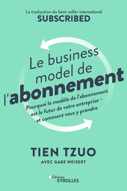 Le business model de l'abonnement - Tien Tzuo, Gabe Weisert - Editions Eyrolles
