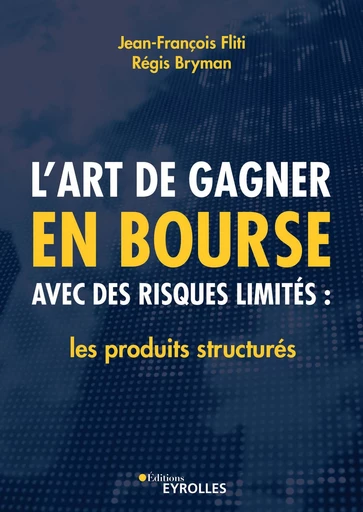 L'art de gagner en bourse avec des risques limités - Jean-François Fliti, Régis Bryman - Editions Eyrolles