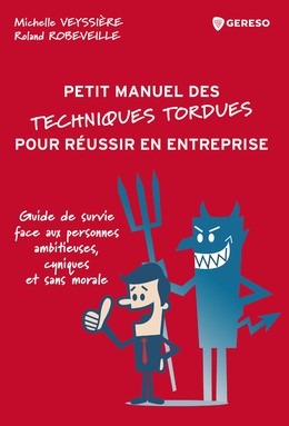 (Petit manuel des) techniques tordues pour réussir en entreprise - Michelle Veyssière, Roland Robeveille - Gereso
