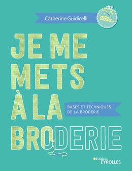 Je me mets à la broderie - Catherine Guidicelli - Eyrolles