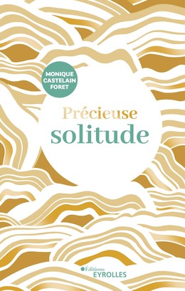 Précieuse solitude - Monique Castelain-Foret - Editions Eyrolles