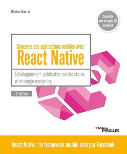 Concevez des applications mobiles avec React Native - Blaise Barré - Eyrolles