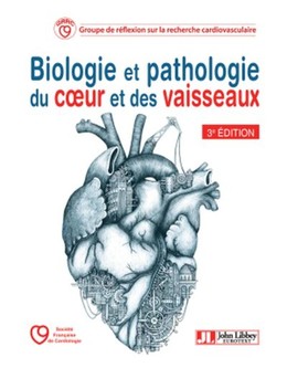 Biologie et pathologie du coeur et des vaisseaux -  Groupe de réflexion et de recherche cardiovasculaire - John Libbey