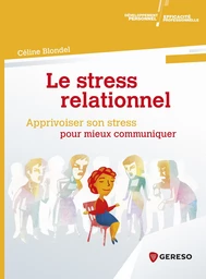 Le stress relationnel - apprivoiser son stress pour mieux communiquer