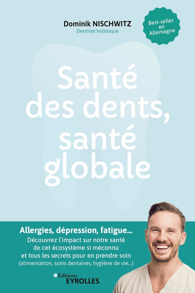 Santé des dents, santé globale - Dominik Nischwitz - Editions Eyrolles