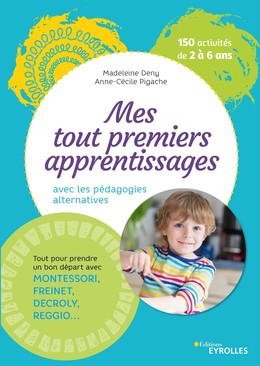 Mes tout premiers apprentissages avec les pédagogies alternatives - Anne-Cécile Pigache, Madeleine Deny - Editions Eyrolles