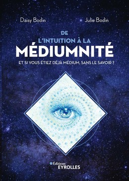 De l'intuition à la médiumnité - Julie Bodin, Daisy Bodin - Editions Eyrolles