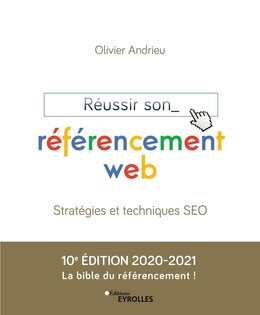 Réussir son référencement web - Edition 2020-2021 - Olivier Andrieu - Editions Eyrolles