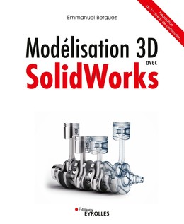 Modélisation 3D avec Solidworks - Emmanuel Berquez - Editions Eyrolles