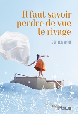 Il faut savoir perdre de vue le rivage - Sophie Machot - Editions Eyrolles