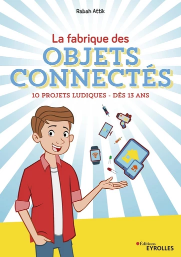 La fabrique des objets connectés - Rabah Attik - Editions Eyrolles