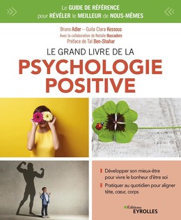 Le grand livre de la psychologie positive - Guila Clara Kessous, Bruno Adler - Editions Eyrolles