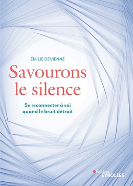 Savourons le silence - Emilie Devienne - Editions Eyrolles