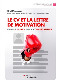 Le CV et la lettre de motivation - Uriel Megnassan - Editions Eyrolles