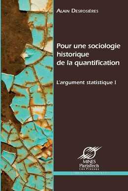 Pour une sociologie historique de la quantification - Alain Desrosières - Presses des Mines via OpenEdition