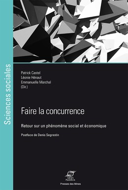 Faire la concurrence - Léonie Hénaut, Emmanuelle Marchal, Patrick Castel - Presses des Mines via OpenEdition