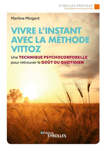 Vivre l'instant avec la méthode vittoz - Martine Mingant - Editions Eyrolles