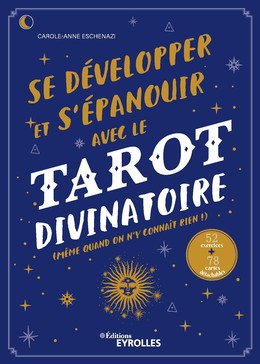 Se développer et s'épanouir avec le tarot divinatoire - CAROLE-ANNE Eschenazi - Editions Eyrolles