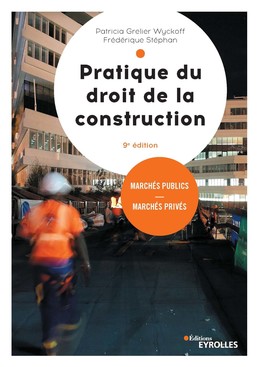 Pratique du droit de la construction - Frédérique Stéphan, Patricia Grelier Wickoff - Eyrolles