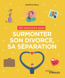 50 exercices pour surmonter son divorce, sa séparation - Sandrine Mercy - Editions Eyrolles