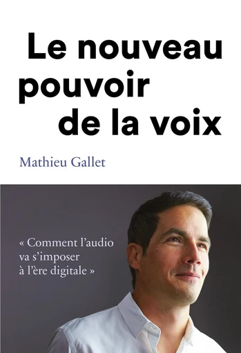 Le nouveau pouvoir de la voix - Mathieu Gallet - Débats publics