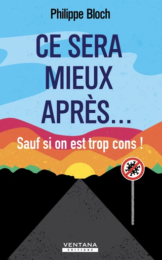 Ce sera mieux après... sauf si on est trop cons ! - Philippe Bloch - Ventana éditions