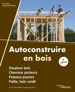 Autoconstruire en bois, 2e édition - Pierre-Gilles Bellin, Antoine Mazurier - Eyrolles