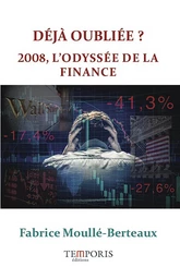 Déjà oubliée ? 2008 l'odyssée de la finance