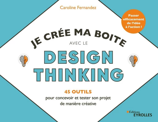 Je crée ma boîte avec le Design Thinking - Caroline Fernandez - Eyrolles