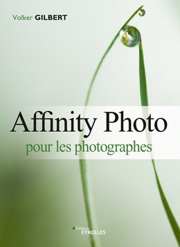 Affinity Photo pour les photographes - Volker Gilbert - Editions Eyrolles