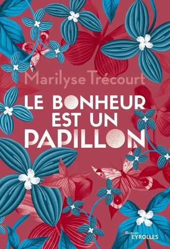 Le bonheur est un papillon - Marilyse Trécourt - Eyrolles