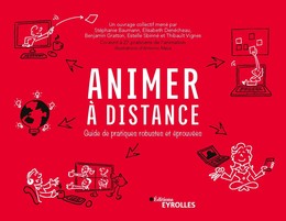 Animer à distance - Stéphanie Baumann, Elisabeth Denécheau, Benjamin Gratton, Estelle Sbinné, Thibault Vignes - Editions Eyrolles