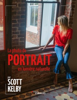 La photo de portrait en lumière naturelle - Scott Kelby - Editions Eyrolles