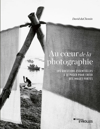 Au coeur de la photographie - David duChemin - Eyrolles