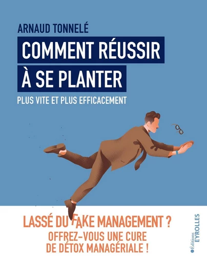 Comment réussir à se planter plus vite et plus efficacement - Arnaud Tonnelé - Eyrolles