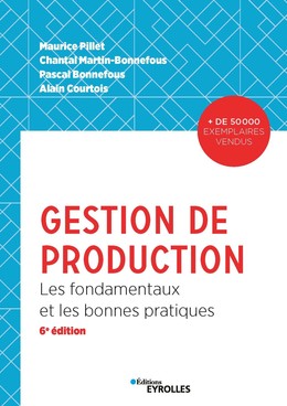 Gestion de production - Alain Courtois, Maurice Pillet, Chantal Martin-Bonnefous, Pascal Bonnefous - Editions Eyrolles