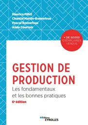 Gestion de production - Alain Courtois, Maurice Pillet, Chantal Martin-Bonnefous, Pascal Bonnefous - Editions Eyrolles