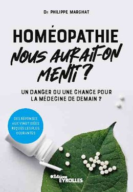 Homéopathie, nous aurait-on menti ? - Philippe Marchat - Editions Eyrolles