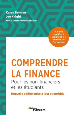 Comprendre la finance - Karen Berman, John Knight, John Case - Editions Eyrolles
