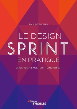 Le design sprint en pratique - Pauline Thomas - Editions Eyrolles