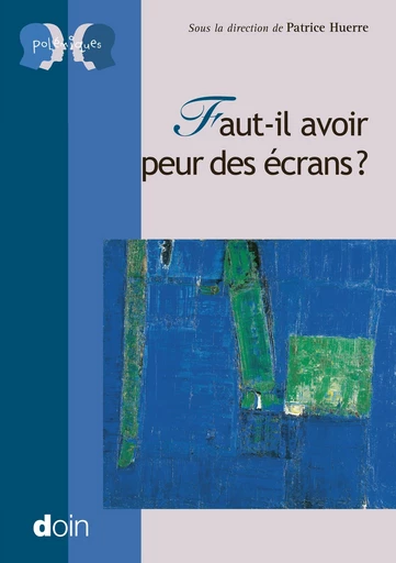 Faut-il avoir peur des écrans ? - Patrice HUERRE - John Libbey